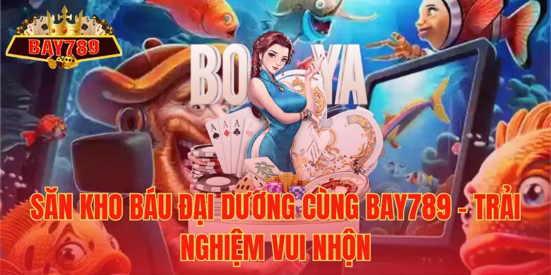 Săn Kho Báu Đại Dương cùng Bay789 – Trải Nghiệm Vui Nhộn