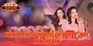 Khám Phá Xổ Số Thần Tốc Tại Bay789 - May Mắn Chờ Bạn
